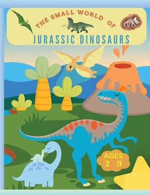The small world of Jurassic Dinosaurs: Coloring book for kids from 2 years to 9, coloring little dinosaurs by Laritzu