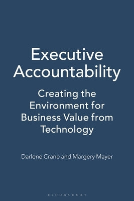 Executive Accountability: Creating the Environment for Business Value from Technology by Crane, Darlene