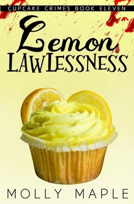 Lemon Lawlessness: A Small Town Cupcake Cozy Mystery by Maple, Molly