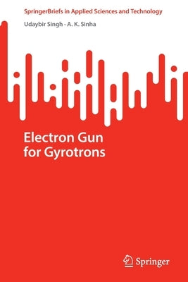 Electron Gun for Gyrotrons by Singh, Udaybir