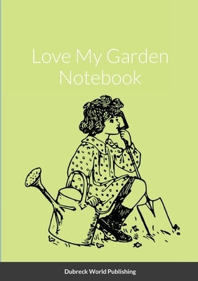Love My Garden Notebook by World Publishing, Dubreck