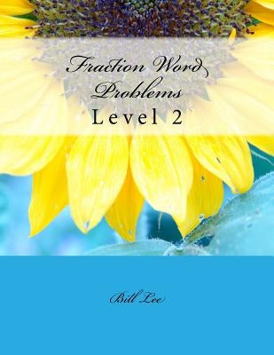 Fraction Word Problems: Level 2 by Lee, Bill S.