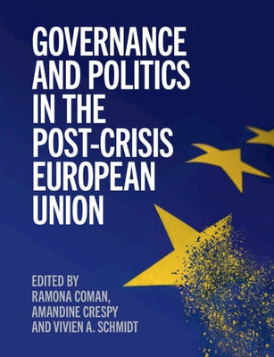 Governance and Politics in the Post-Crisis European Union by Coman, Ramona