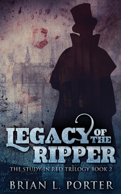 Legacy Of The Ripper by Porter, Brian L.
