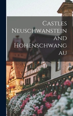 Castles Neuschwanstein and Hohenschwangau by Anonymous