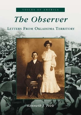 The Observer: Letters from Oklahoma Territory by Peek, Kenneth J.