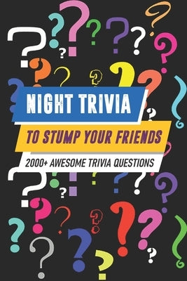 Night Trivia To Stump Your Friends 2000+ Awesome Trivia Questions: 2000 (More) Awesome Trivia Questions by Record, Breann