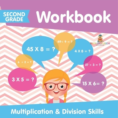 Second Grade Workbook: Multiplication & Division Skills by Baby Professor