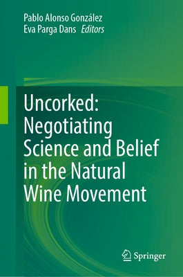 Uncorked: Negotiating Science and Belief in the Natural Wine Movement by Alonso González, Pablo