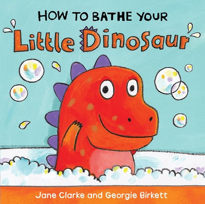 How to Bathe Your Little Dinosaur by Clarke, Jane
