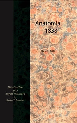 Anatomia, 1838 (Hawaiian Text with English Translation) by Judd, Gerrit P.