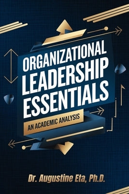 Organizational Leadership Essentials by E. Eta, Augustine