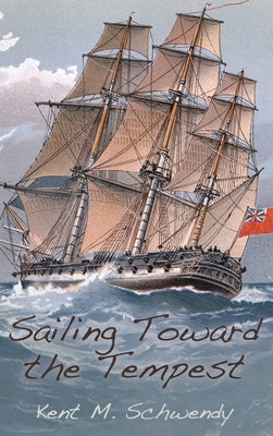 Sailing Toward the Tempest by Schwendy, Kent M.