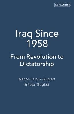 Iraq Since 1958: From Revolution to Dictatorship by Farouk-Sluglett, Marion