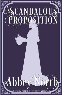 A Scandalous Proposition: A Pride & Prejudice Variation by North, Abbey