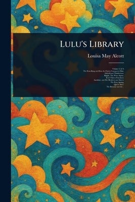 Lulu's Library by Alcott, Louisa May