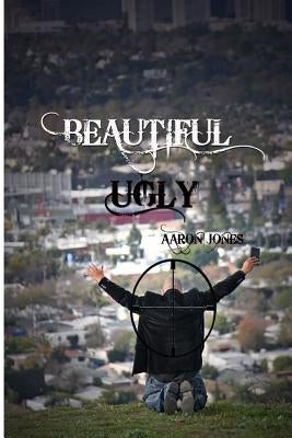 Beautiful Ugly: The Cry, The Call, The Coming by Jones, Aaron
