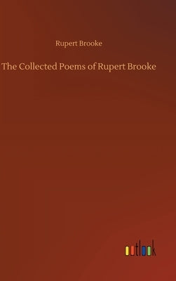 The Collected Poems of Rupert Brooke by Brooke, Rupert