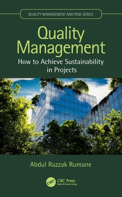 Quality Management: How to Achieve Sustainability in Projects by Rumane, Abdul Razzak