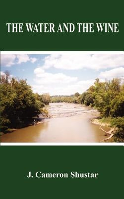 The Water and the Wine by Shustar, J. Cameron