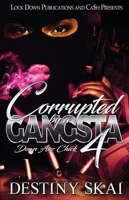 Corrupted by a Gangsta 4: Down Azz Chick by Skai, Destiny
