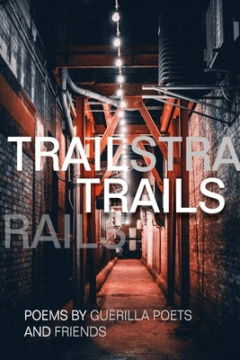 Guerilla Poets Anthology 2021-2022 Trails by Poets, Guerilla