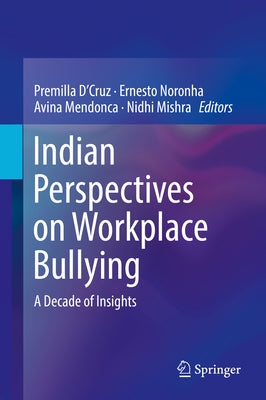 Indian Perspectives on Workplace Bullying: A Decade of Insights by D'Cruz, Premilla