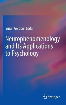 Neurophenomenology and Its Applications to Psychology by Gordon, Susan