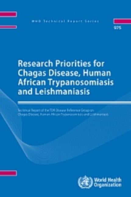 Research Priorities for Chagas Disease, Human African Trypanosomiasis and Leishmaniasis: Tdr Disease Reference Group on Chagas Disease, Human African by World Health Organization