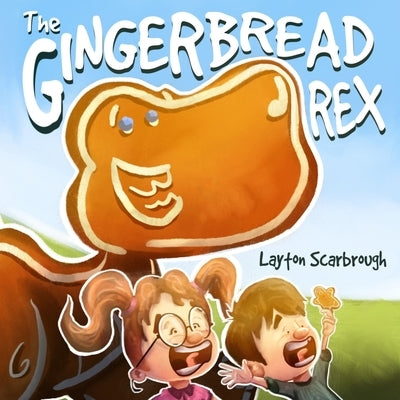The Gingerbread Rex by Scarbrough, Layton