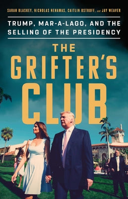 The Grifter's Club: Trump, Mar-A-Lago, and the Selling of the Presidency by Blaskey, Sarah