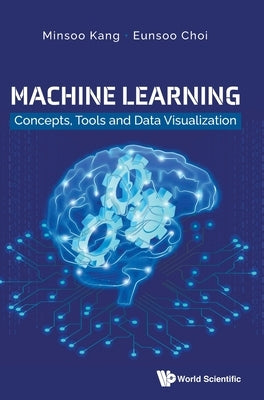 Machine Learning: Concepts, Tools and Data Visualization by Kang, Minsoo