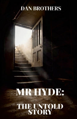 Mr Hyde: The Untold Story by Brothers, Dan
