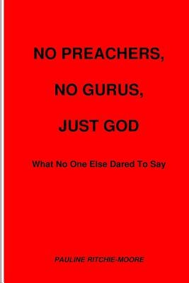 No Preachers, No Gurus, Just God by Ritchie-Moore, Pauline