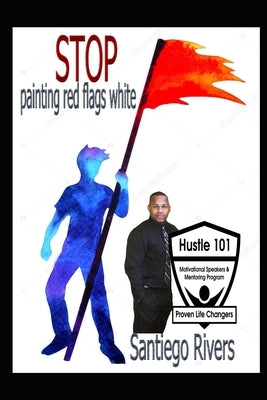 Stop painting red flags white by Rivers, Santiego