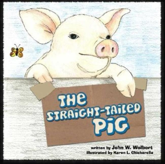 The Straight-Tailed Pig by Wolbert, John W.