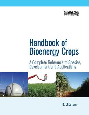 Handbook of Bioenergy Crops: A Complete Reference to Species, Development and Applications by El Bassam, N.