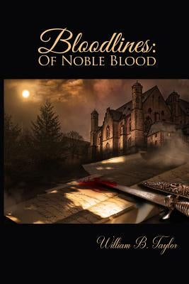 Bloodlines: Of Noble Blood by Taylor, William B.