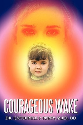 Courageous Wake by Dr Catherine P. Perry