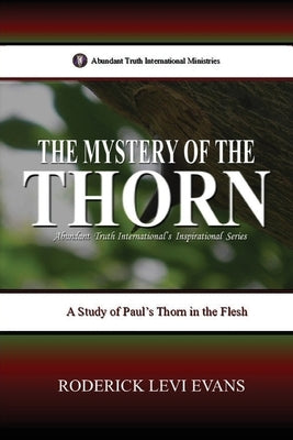 The Mystery of the Thorn: A Study of Paul's Thorn in the Flesh by Evans, Roderick Levi