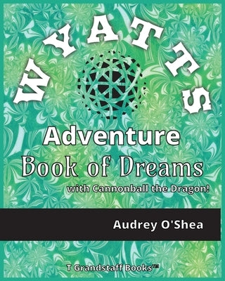 Wyatts Adventure Book of Dreams by Grandstaff, T.