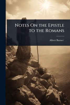 Notes On the Epistle to the Romans by Barnes`, Albert