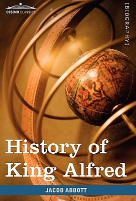 History of King Alfred of England: Makers of History by Abbott, Jacob