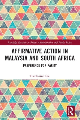 Affirmative Action in Malaysia and South Africa: Preference for Parity by Lee, Hwok-Aun