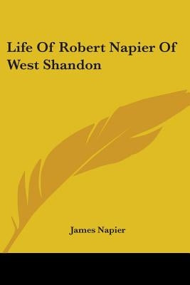 Life Of Robert Napier Of West Shandon by Napier, James