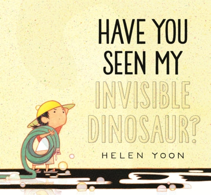 Have You Seen My Invisible Dinosaur? by Yoon, Helen
