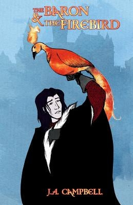 The Baron and the Firebird by Campbell, J. a.