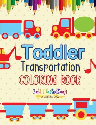 Transportation Toddler Coloring Book by Illustrations, Bold