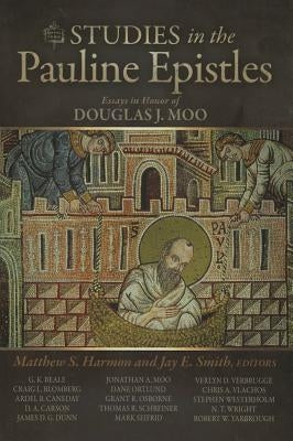 Studies in the Pauline Epistles: Essays in Honor of Douglas J. Moo by Harmon, Matthew S.