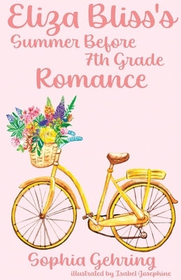 Eliza Bliss's Summer Before 7th Grade Romance by Gehring, Sophia